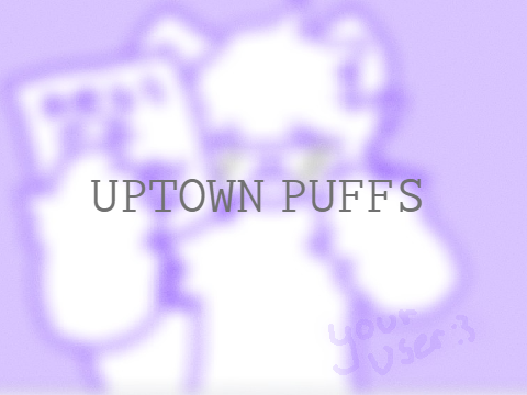 UPTOWN PUFFS/ MEME TEMPLATE ORIGINAL