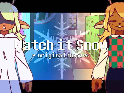 Watch it Snow || Original Animation Meme