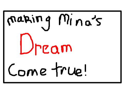 Making Mina's dream come true!