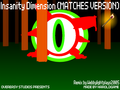 Insanity Dimension (DISCONTINUED) (Made from Haroldgame's MATCHES)