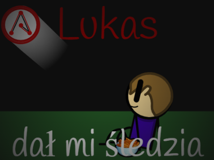 Lukas dał mi śledzia 