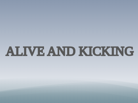 Alive and Kicking (V1.0)