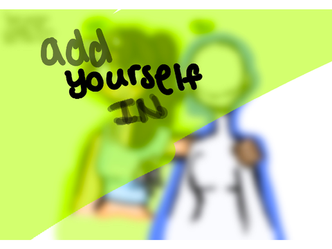 ADD YOURSELF IN!