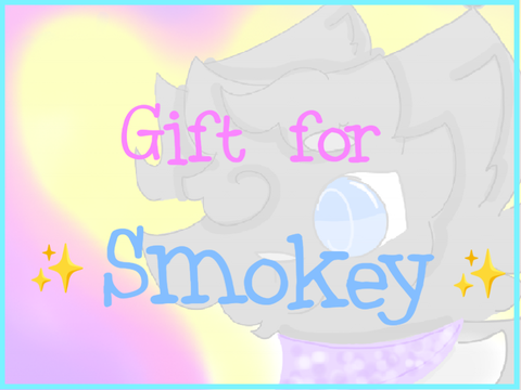 ✨ Gift for Smokey ✨
