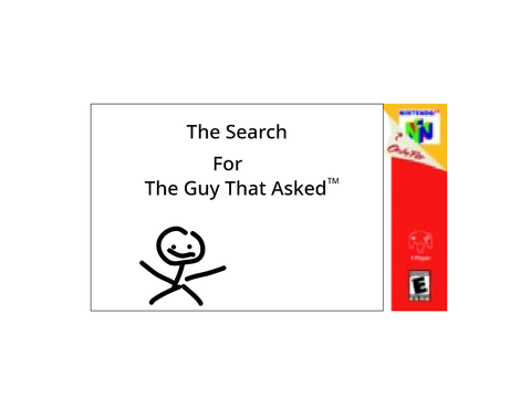The Search For the Guy That Asked™