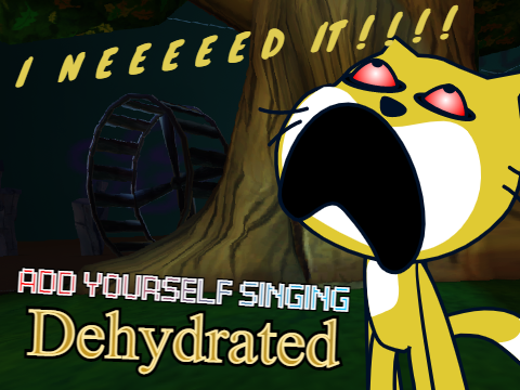 Add yourself/your oc singing Dehydrated (0)