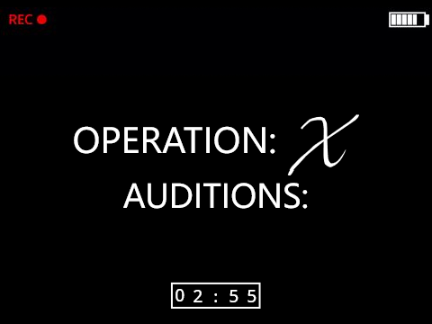 Operation: X | CLOSED Auditions