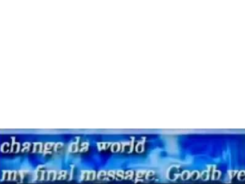 Change Da World (Meme Template) remix