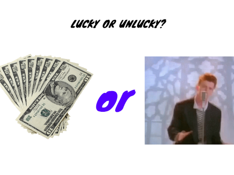 Lucky or Unlucky?