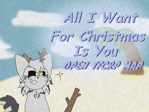 [ All I Want For Christmas Is You - Open TFCRP MAP ]
