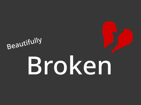 Beautifully Broken~30
