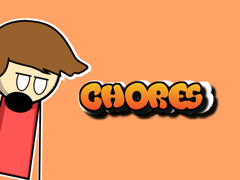 Chores...