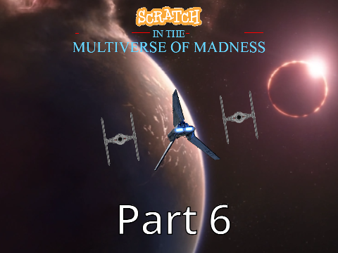 Scratch in the Multiverse of Madness Part 6