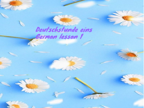 Deutschstunde eins (German lesson one) 