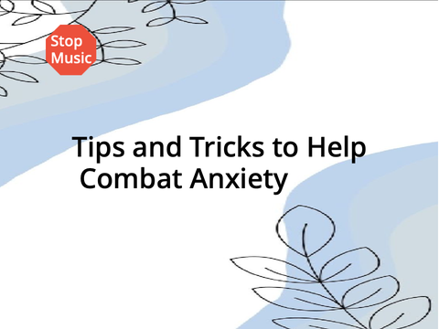 Tips and Tricks to Help Combat Anxiety