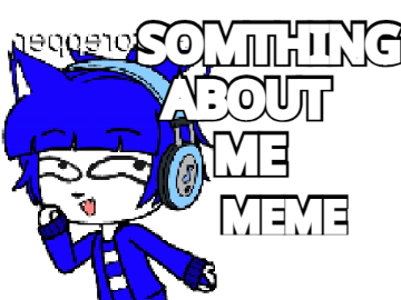 Something about me [Gacha] 