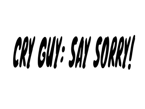 Cry guy: say sorry