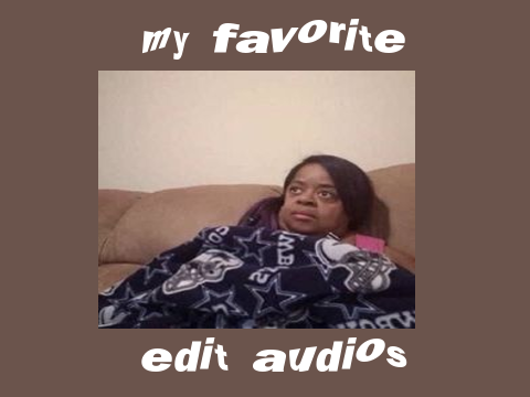 my favorite edit audios