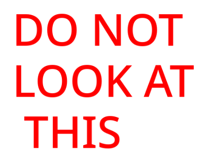 DO NOT LOOK AT THIS