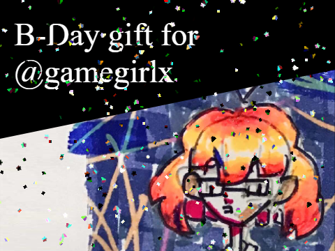 Happy b-day @gamegirlx XD