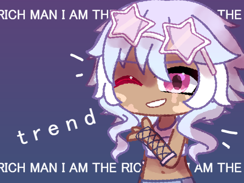 I am the rich man - Trend - Gacha Club