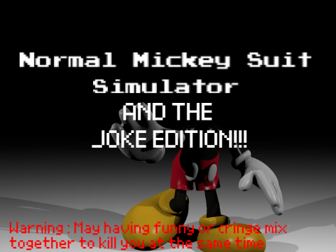 Normal Mickey Suit Simulator Joke Edition (Republished)