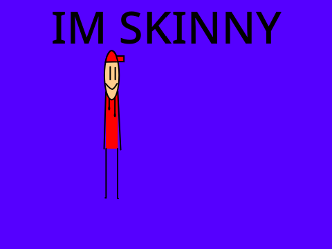I'm skinny
