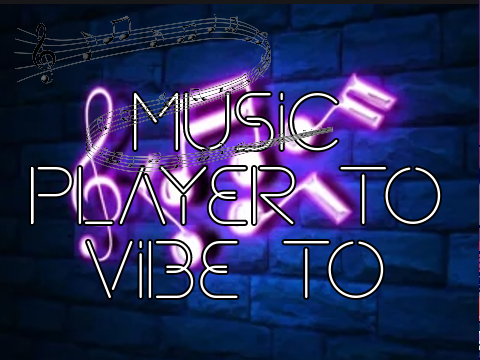 Music player to vibe to