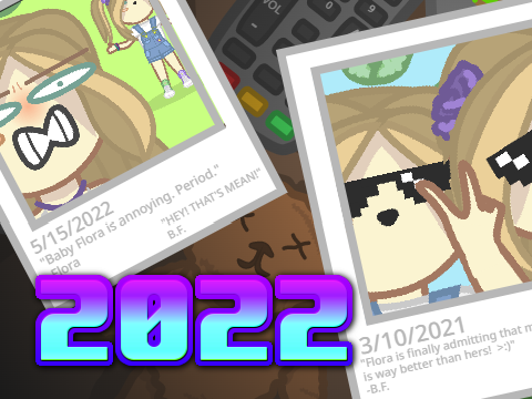 2022 <3 // ft. @ItsBabyFlora 