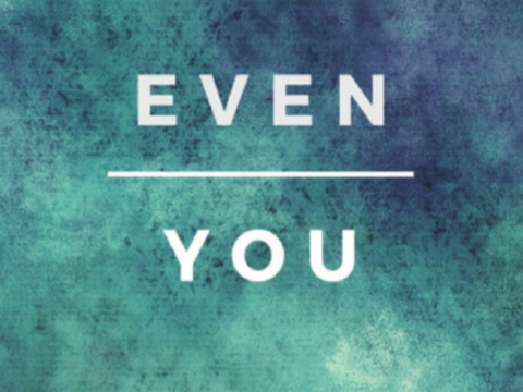 Even you (a poem)