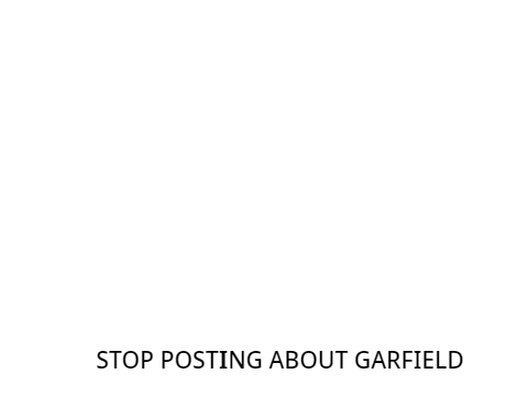 STOP POSTING ABOUT GARFIELD