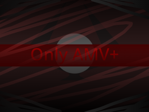 - Only AMV +