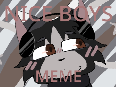 ✰Nice Boys✰ || MEME (stress reliever)