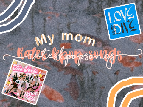 My mom rates kpop songs 