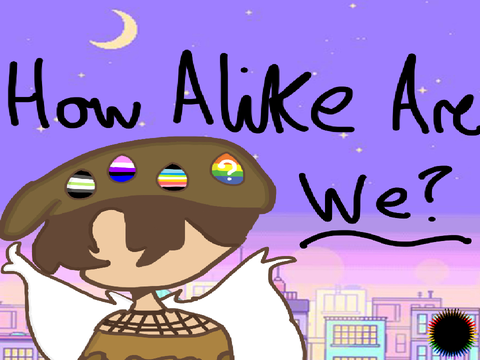 ➹ How Alike Are We? | ♡
