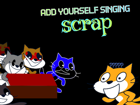 add yourself/your oc singing Scrap