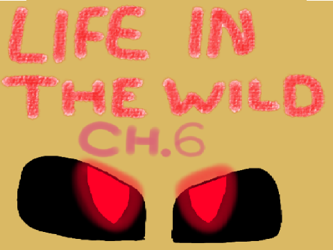 Life in the wild ~ Ch. 6 Remix