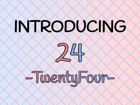 Introducing -TwentyFour-
