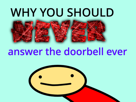 Why You Should NEVER Answer the Doorbell Ever