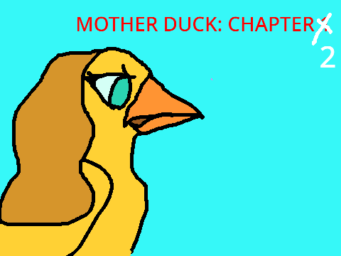 Chapter 2 - Mother Duck
