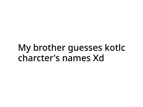 My brother guesses kotlc character's names