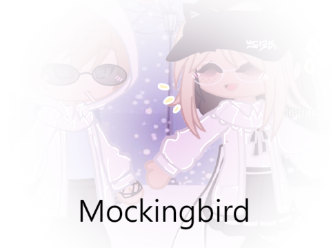 Mockingbird - Ft/ HG & FA - DAY 2 post >:D