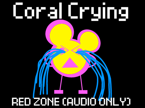 Coral crying RED ZONE 