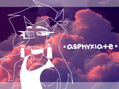 ||asphyxiate|| -meme-