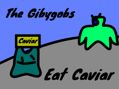 The Gibygobs Eat Caviar