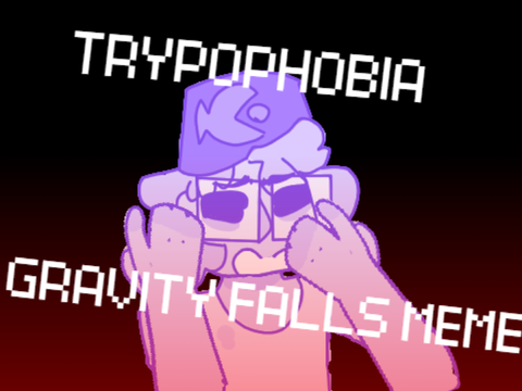 TRYPOPHOBIA || GRAVITY FALLS MEME