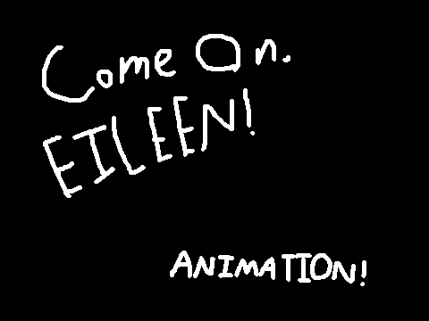 Come On, Eileen! -- Animation!