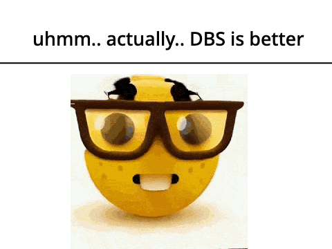 uhmm.. actually, DBS is better.