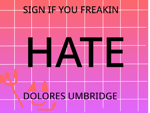 Sign if you Hate Dolores Umbridge remix  remix remix remix