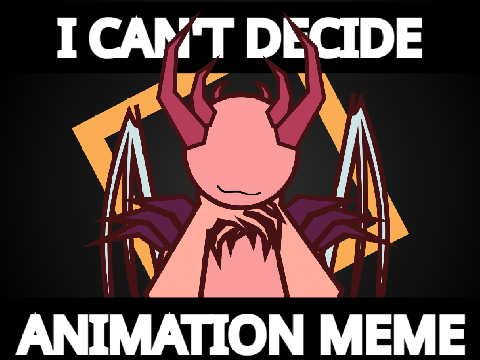 I Can't Decide || Animation Meme